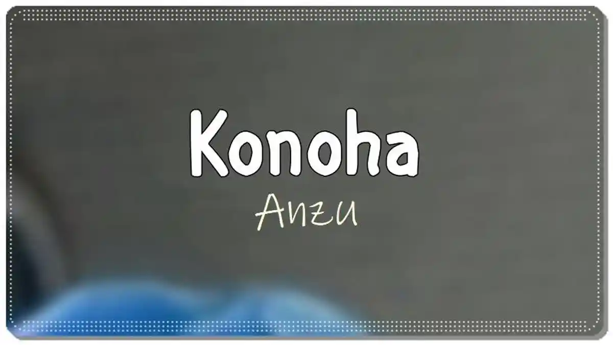 Lirik Lagu Konoha - Anzu, Mau Heran Tapi Ini Konoha Lihat Tingkahnya Ada Ada Saja