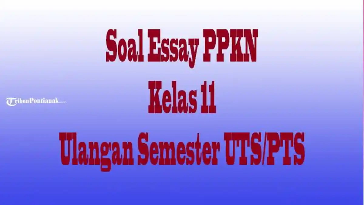 JAWABAN Soal Essay PPKN Kelas 11 Ulangan dan Ujian Semester 1 UTS/PTS, Sebanyak 20 Soal