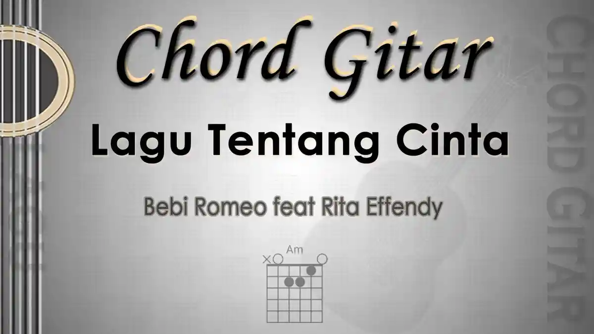 Chord Gitar dan Lirik Lagu Lagu Tentang Cinta - Bebi Romeo feat Rita Effendy - Kunci Am