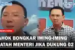 AHOK BONGKAR Iming-iming Jabatan Menteri Jika Dukung 02 Hingga Tinggalkan PDIP
