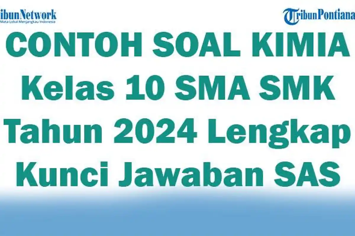 40 CONTOH SOAL KIMIA Kelas 10 SMA SMK Tahun 2024 Lengkap Kunci Jawaban SAS
