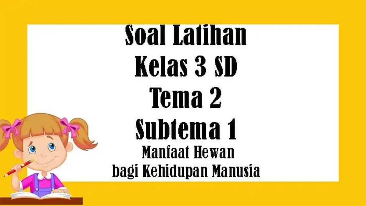 KUNCI JAWABAN Kelas 3 SD Tema 2 Subtema 2, Soal Tematik Tentang Manfaat Hewan Bagi Kehidupan Manusia