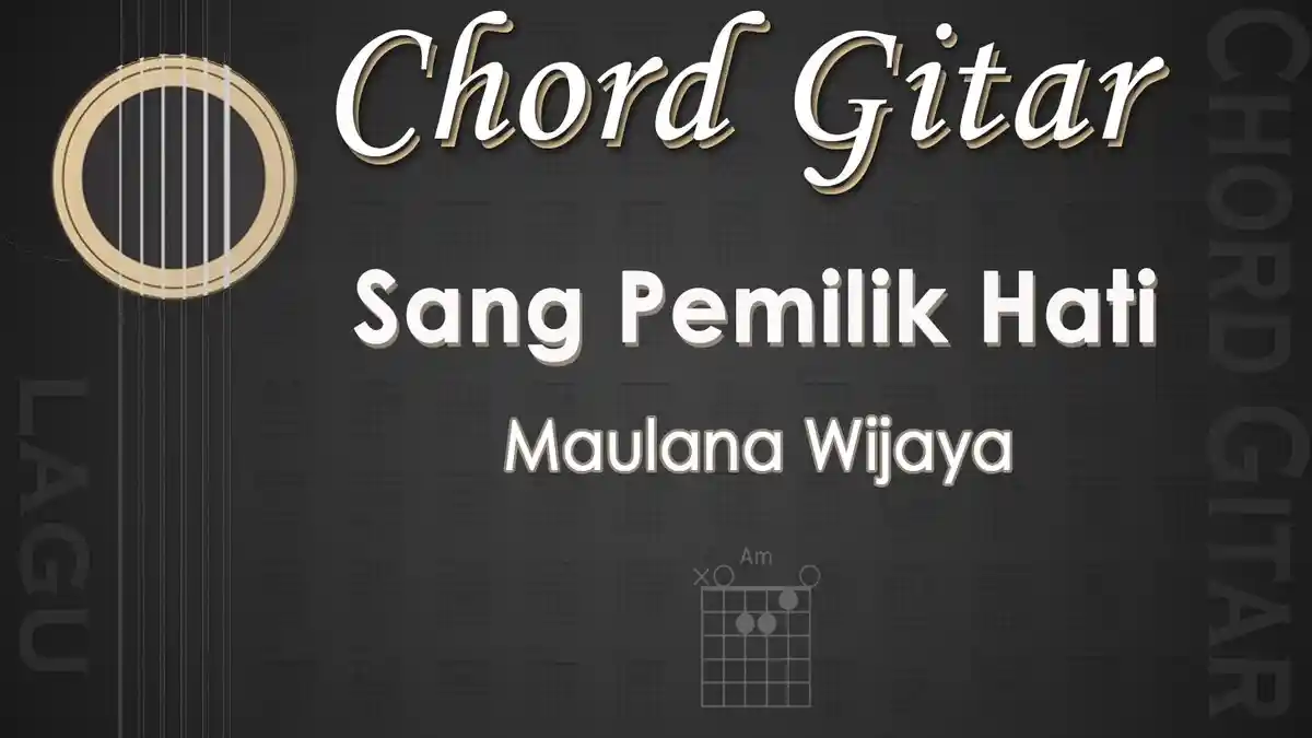 Chord Lagu Sang Pemilik Hati - Maulana Wijaya - Kunci Gitar Am
