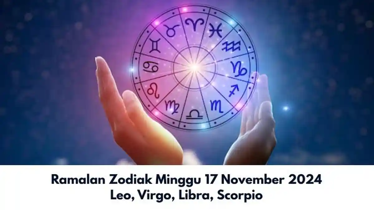 Ramalan Zodiak Leo, Virgo, Libra, Scorpio Besok Minggu 17 November 2024: Virgo Cuan Banyak Hari Ini!