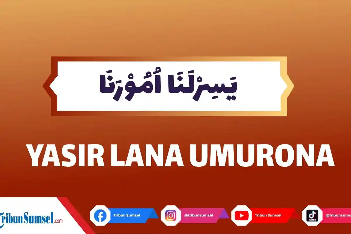 Arti Yasir Lana Umurona, Ya Allah Mudahkanlah Urusanku, Berikut Lantunan Sholawat & Doa Selengkapnya