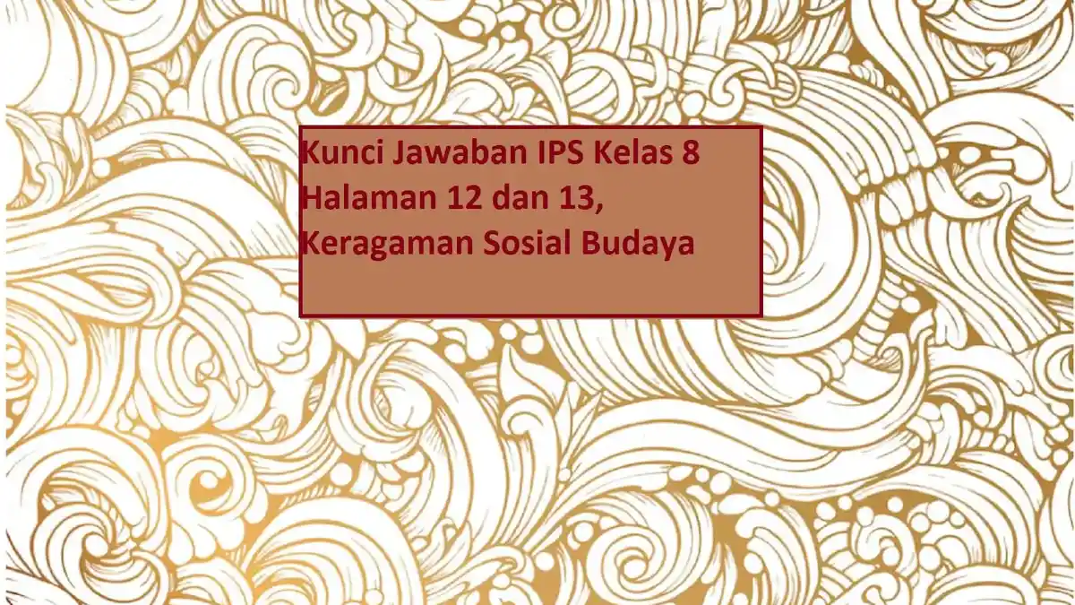 Kunci Jawaban IPS Kelas 8 Halaman 12 dan 13, Keragaman Sosial Budaya
