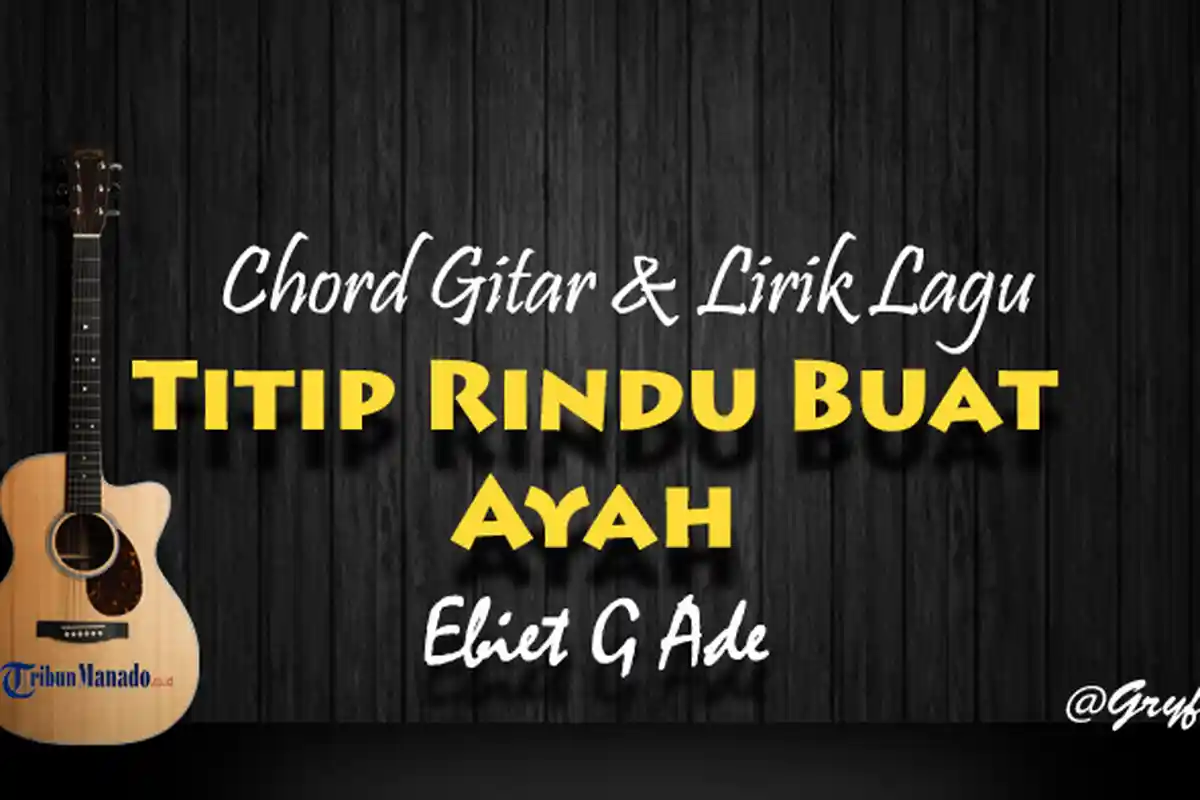 Chord Gitar Lagu Titip Rindu Buat Ayah - Ebiet G Ade