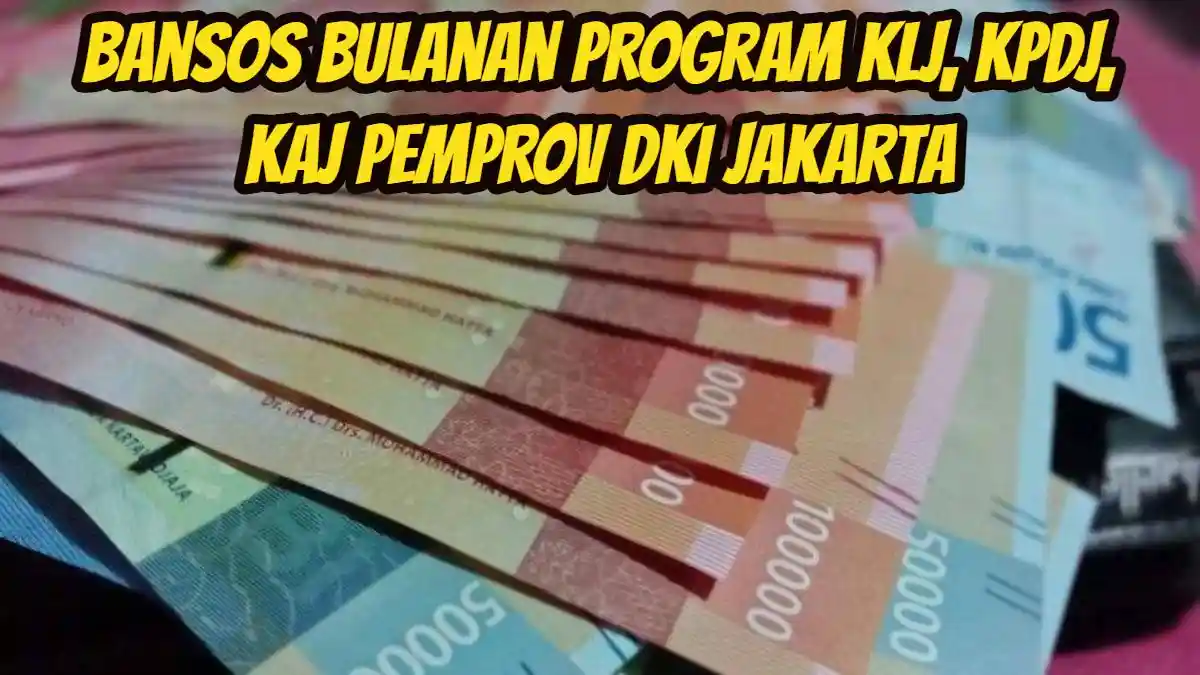 Selain BSU 600 Ribu, Ada Bansos Bulanan Program KLJ, KPDJ, KAJ dari Pemprov DKI Jakarta, Cek di Sini