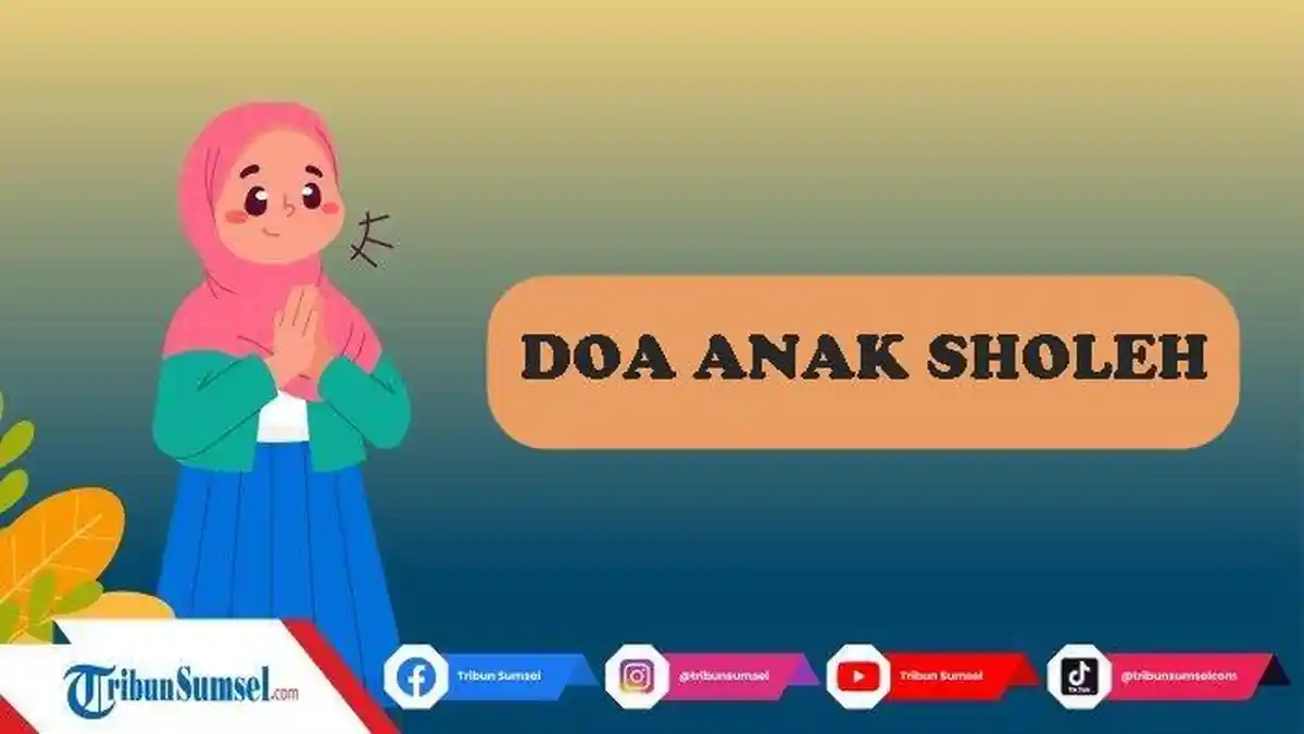 5 Bacaan Doa Anak Sholeh/Sholehah dalam Al-Qur'an, Amalan Orangtua Agar Anak Pintar dan Taat Agama