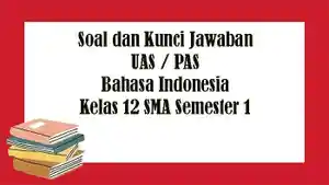 Soal-UAS-Bahasa-Indonesia-Kelas-12-SMA-Semester-1-Kunci-Jawaban-Latihan-PAS-Pilihan-Ganda-Essay.jpg