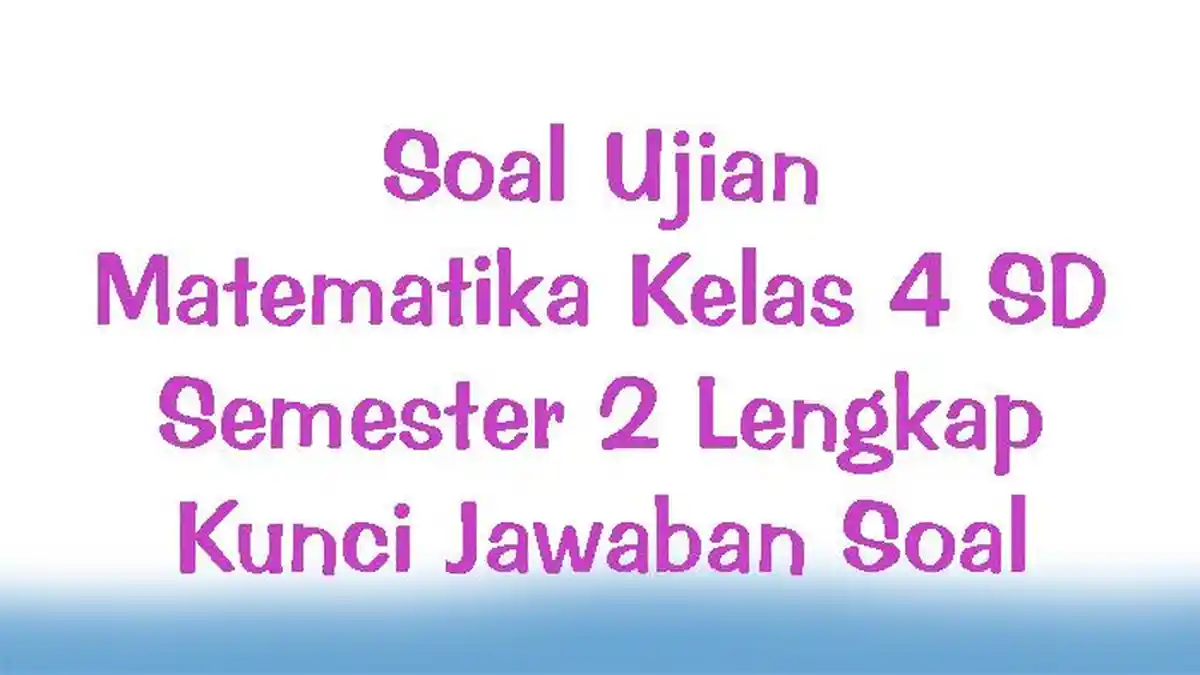 Soal Ujian Matematika Kelas 4 SD Semester 2 Lengkap Kunci Jawaban Soal