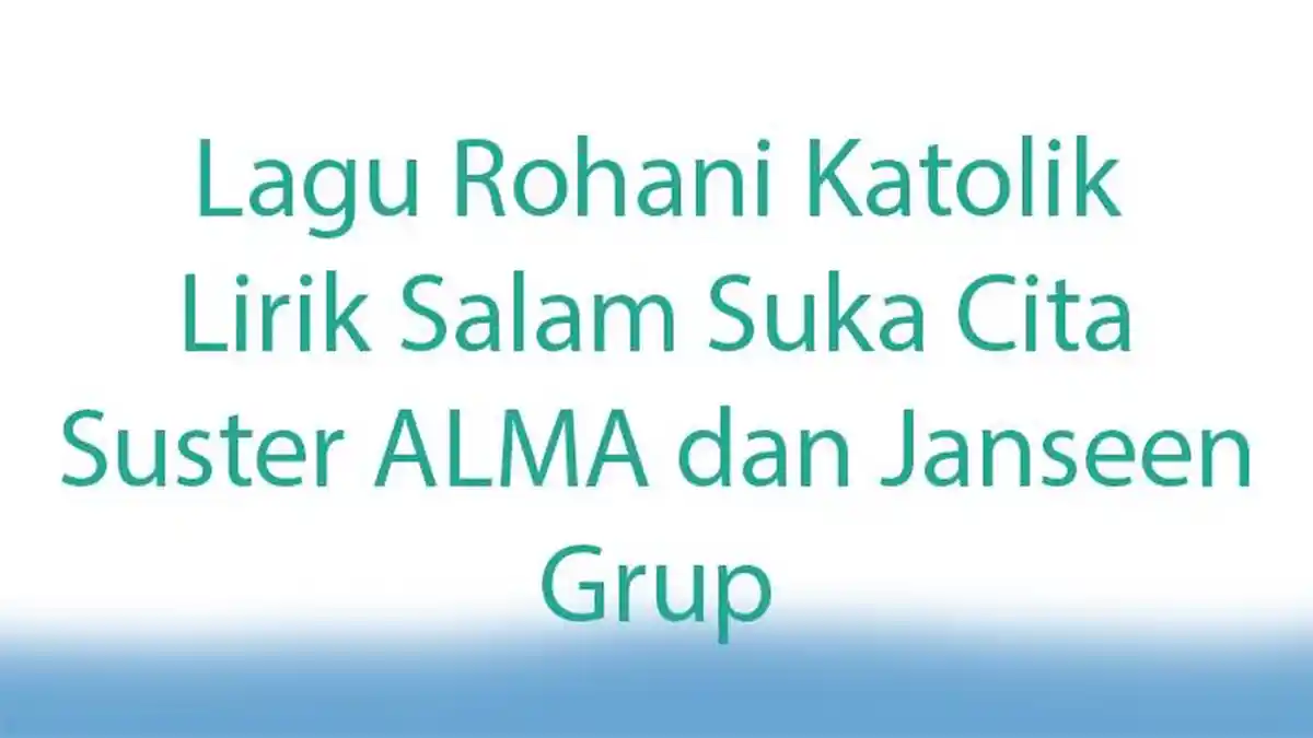 Lagu Rohani Katolik! Lirik Salam Suka Cita Karya dari Para Suster ALMA dan Janssen Grup