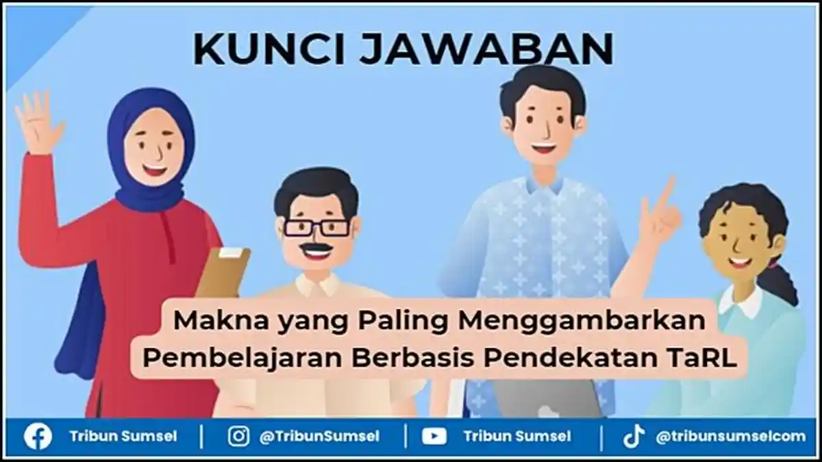Kunci Jawaban, Makna yang Paling Menggambarkan Pembelajaran Berbasis Pendekatan TaRL, Modul 1 PPG