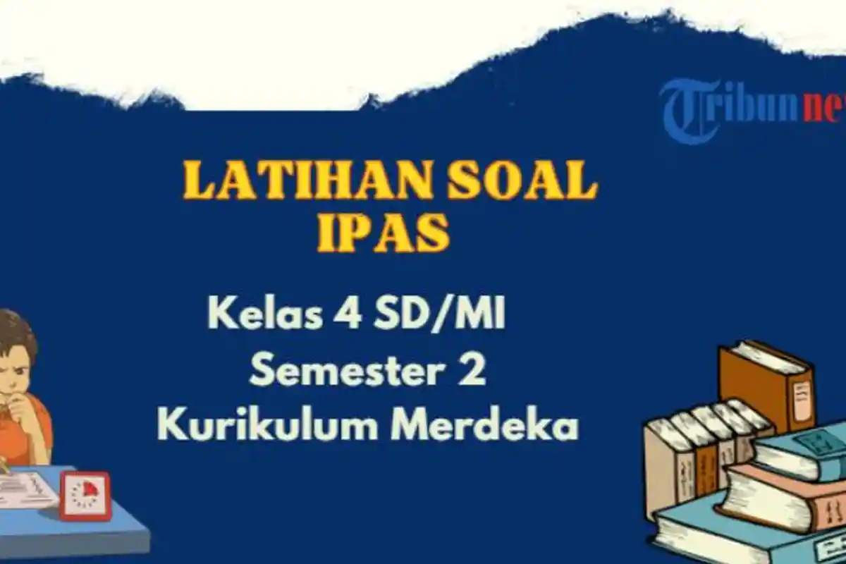 30 Contoh Soal IPAS Kelas 4 Semester 2 Kurikulum Merdeka dan Kunci Jawaban