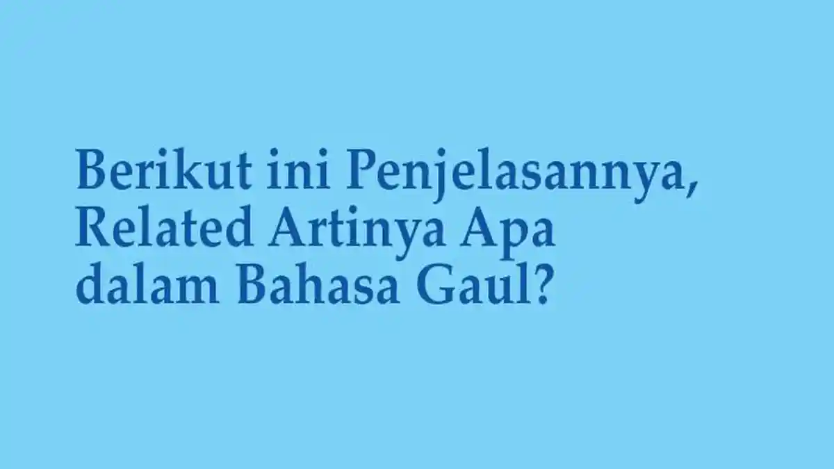 Berikut ini Penjelasannya, Related Artinya Apa dalam Bahasa Gaul