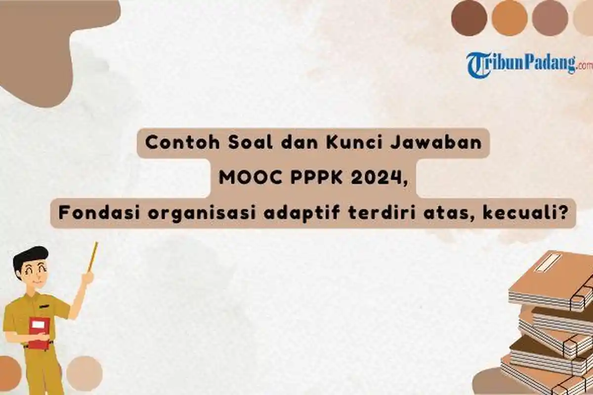 Contoh Soal dan Kunci Jawaban MOOC PPPK 2024, Fondasi Organisasi Adaptif Terdiri Atas