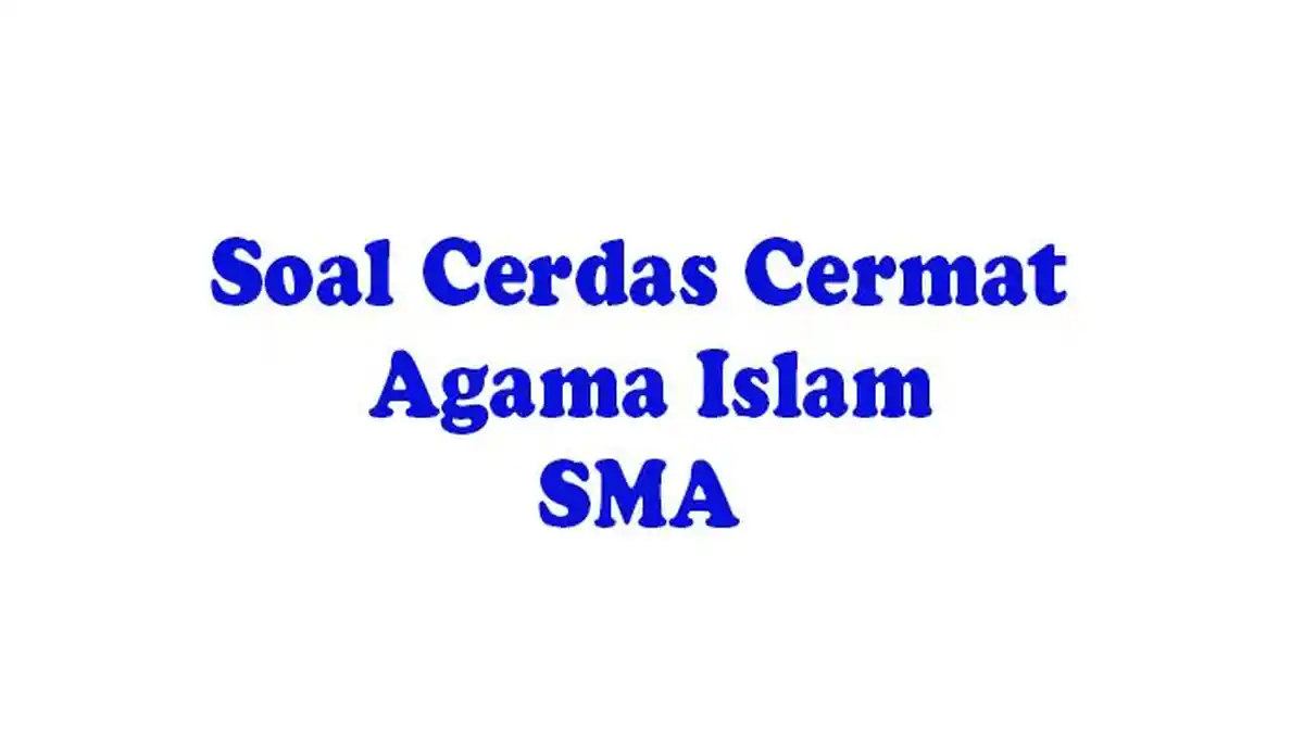 90 Soal Cerdas Cermat Agama Islam SD, SMP dan SMA Lengkap Kunci Jawaban