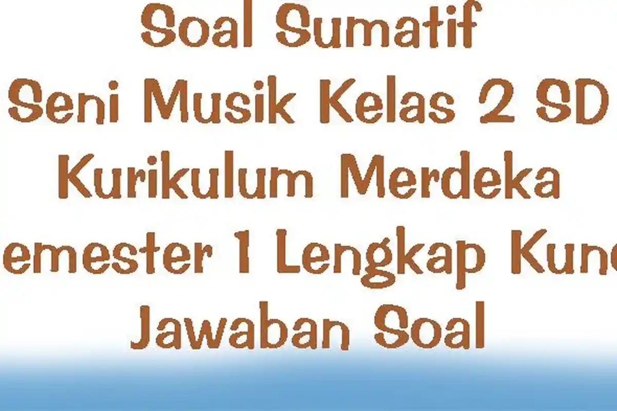 Soal Sumatif Seni Musik Kelas 2 SD Kurikulum Merdeka Semester 1 Lengkap Kunci Jawaban Soal
