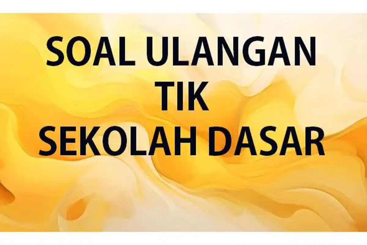 Soal Ulangan/Ujian Informatika TIK Kelas 6 SD Lengkap Kunci Jawaban UAS/SAS Pelajaran Informatika