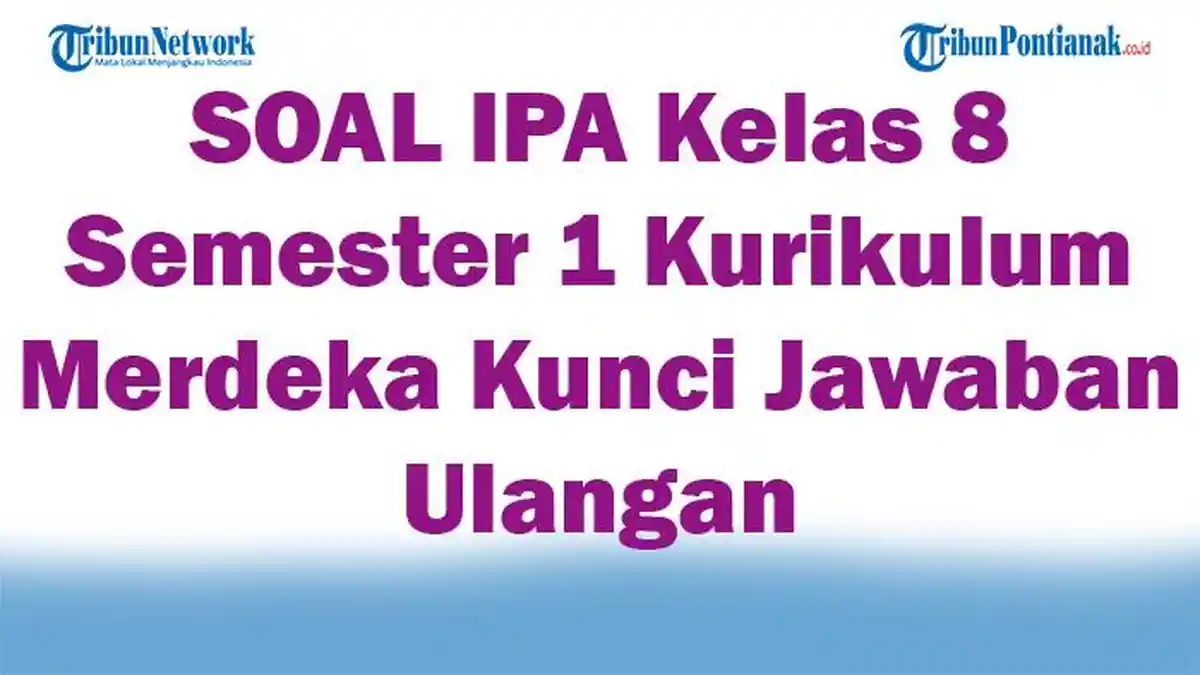 41 SOAL IPA Kelas 8 Semester 1 Kurikulum Merdeka Kunci Jawaban Ulangan