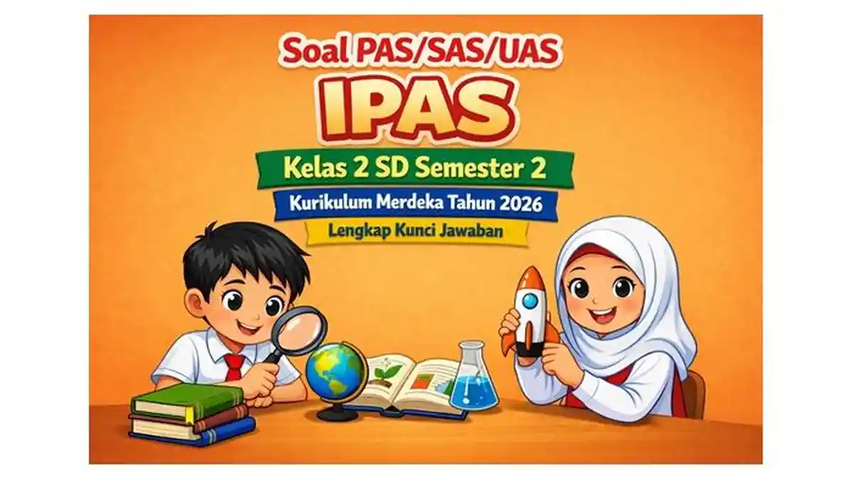 Soal PAS/SAS/UAS IPAS Kelas 2 SD Semester 2 Kurikulum Merdeka Tahun 2026 Lengkap Kunci Jawaban