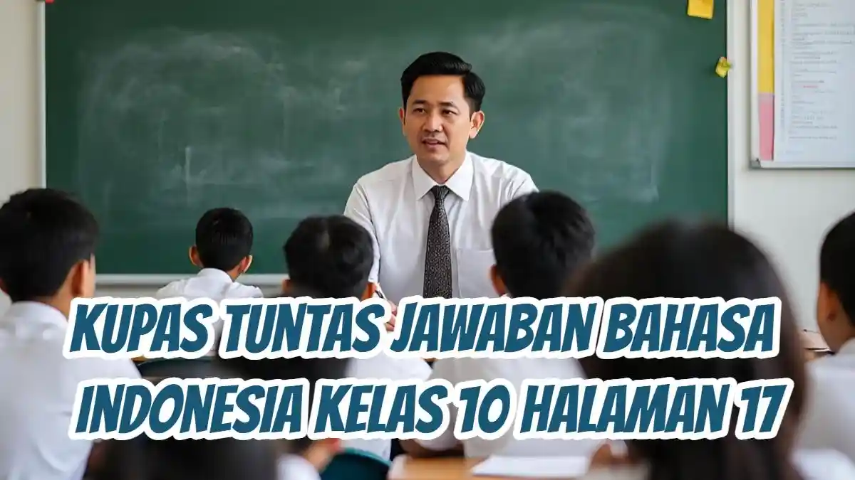 Jawaban Tugas Bahasa Indonesia Kelas 10 Halaman 17 Kurikulum Merdeka, Dikupas Tuntas!