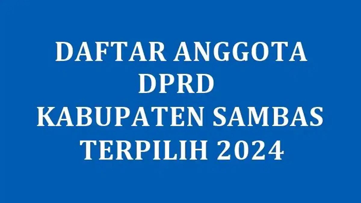 Daftar Lengkap Nama 45 Anggota DPRD Kabupaten Sambas yang Terpilih di Pileg 2024
