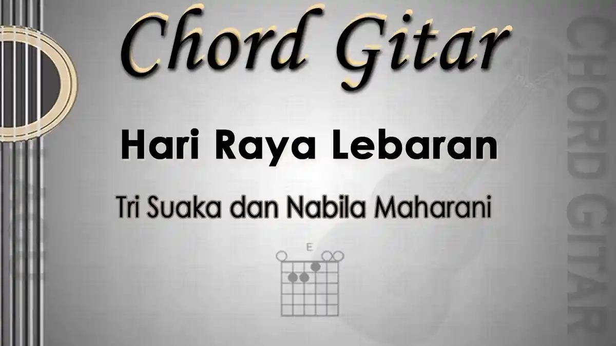 Chord Gitar Lagu Hari Raya Lebaran - Tri Suaka dan Nabila Maharani - Kunci E