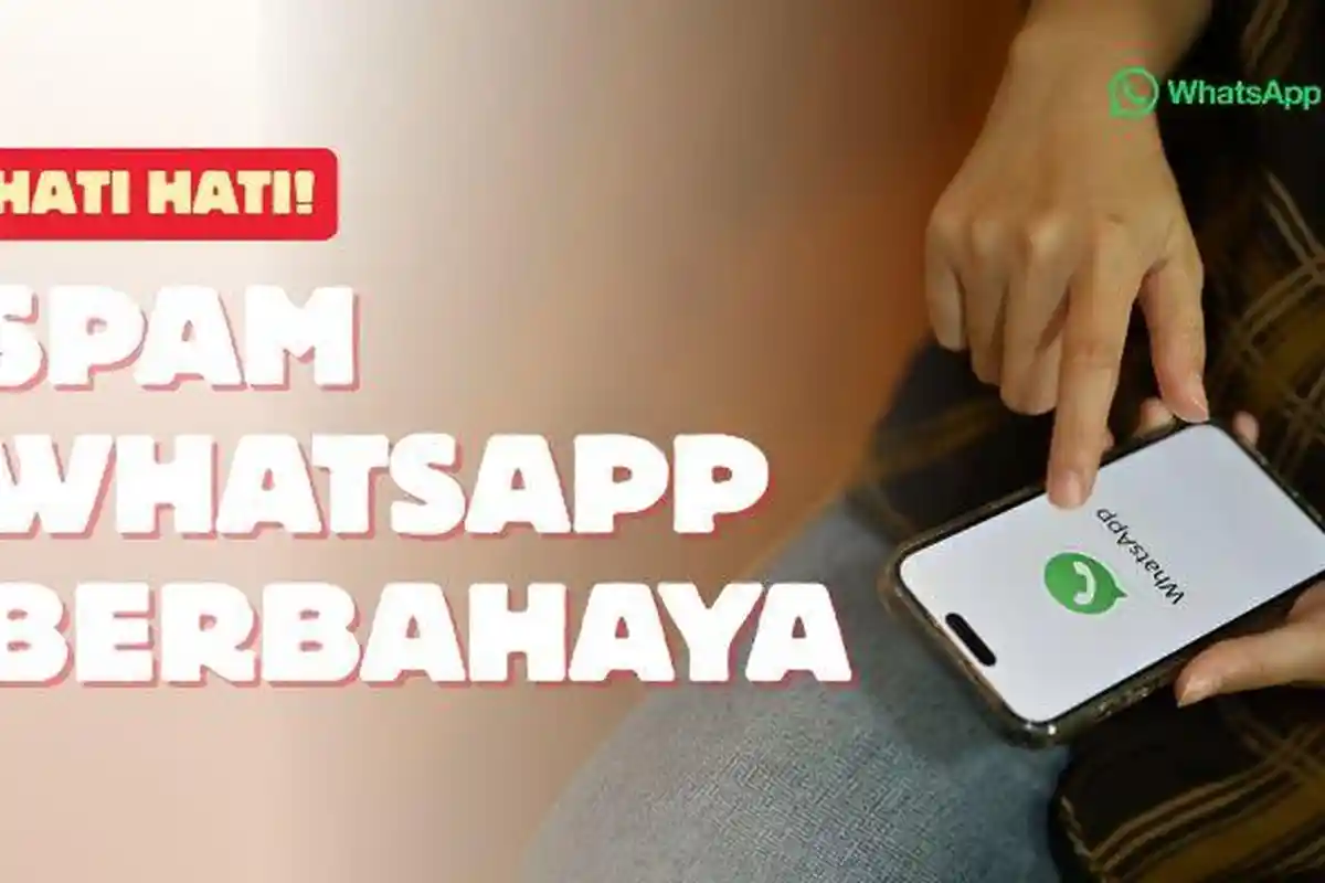 Waspadai Spam WhatsApp: Ciri-ciri, Jenis, dan Cara Menghindarinya
