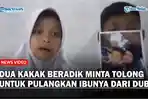 Sambil-Menangis-Dua-Kakak-Beradik-Minta-Tolong-Usai-Tahu-Ibunya-Disekap-dan-Dijadikan-PSK-di-Dubai.jpg