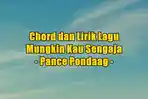 chord-gitar-dan-lirik-lagu-Mungkin-Kau-Sengaja-yang-dinyanyikan-oleh-Pance-Pondaag.jpg