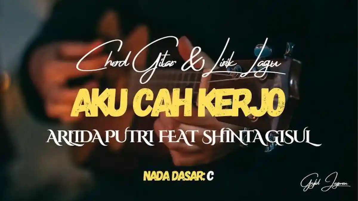 Chord Gitar Lagu Aku Cah Kerjo - Arlida Putri Feat Shinta Gisul, Nada Dasar C
