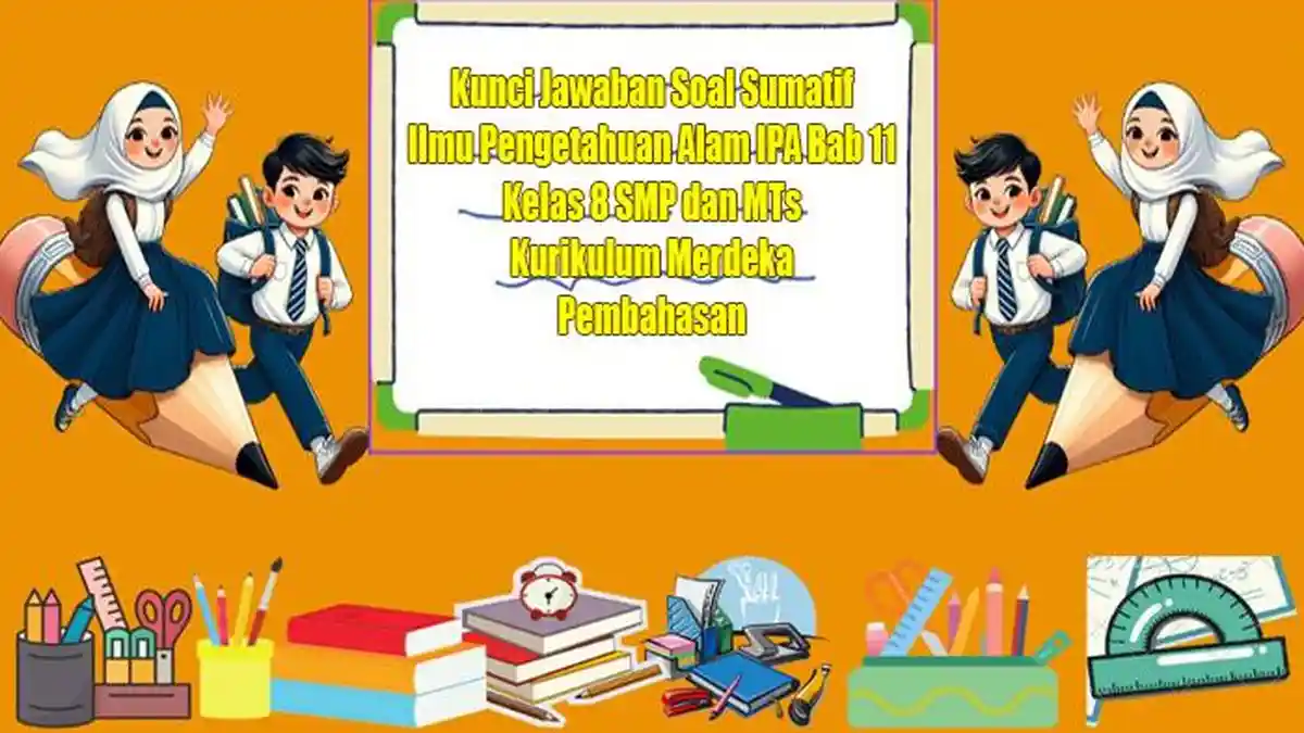 Kunci Jawaban Soal Sumatif IPA Bab 11 Kelas 8 SMP dan MTs Buku Kurikulum Merdeka serta Pembahasan