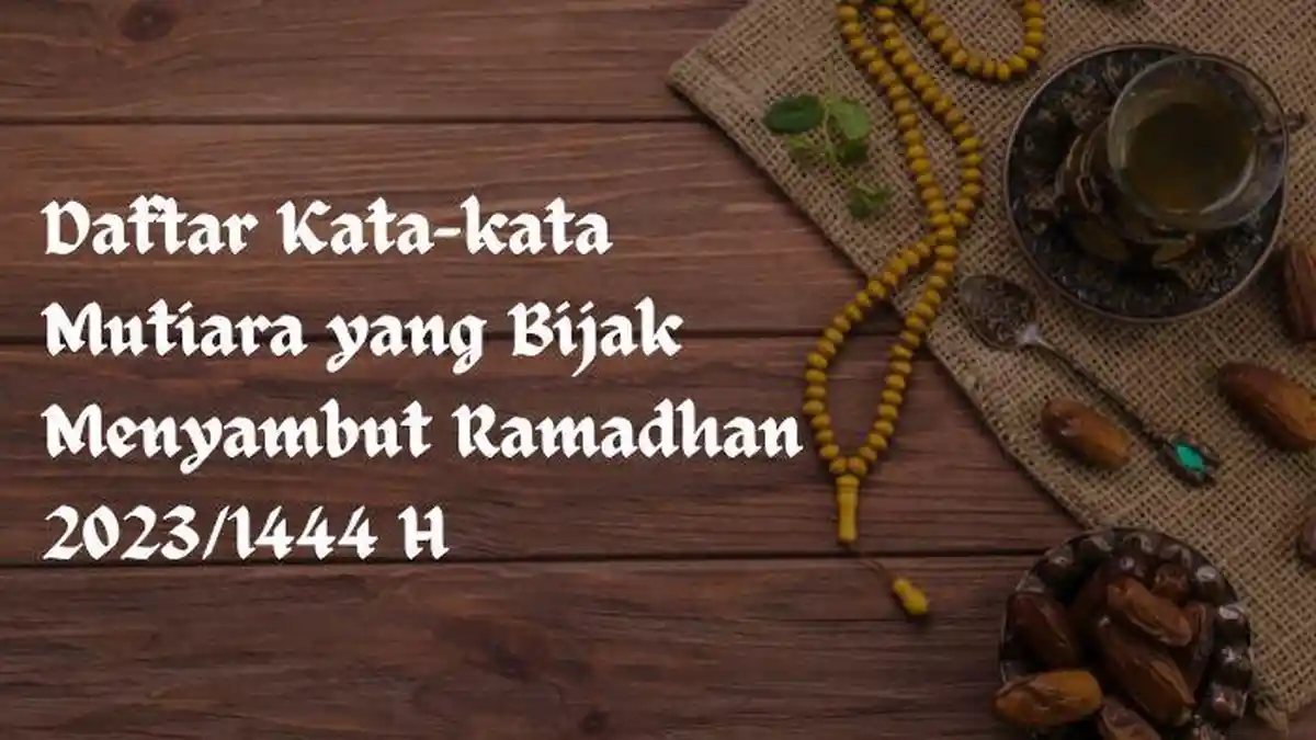 60 Daftar Kata-kata Mutiara yang Bijak Menyambut Ramadhan 2023/1444 H, Cocok Jadi Caption Medsos