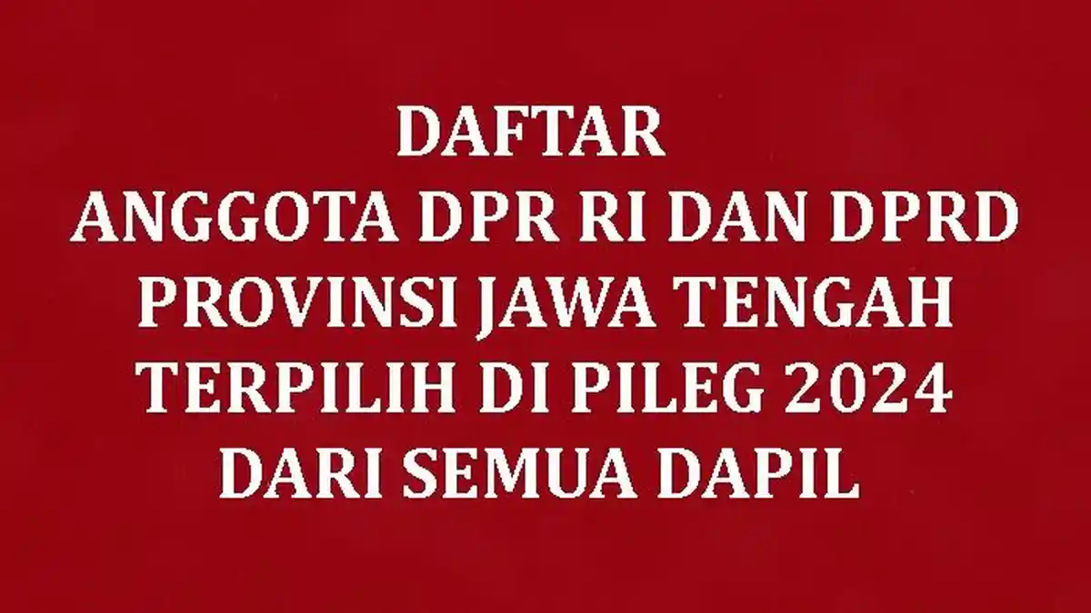 Daftar Lengkap Nama Anggota DPR RI dan DPRD Provinsi Jawa Tengah Terpilih di Pileg 2024