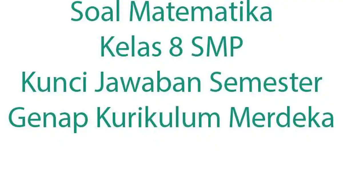 Soal Matematika Kelas 8 SMP Kunci Jawaban Semester Genap Kurikulum Merdeka