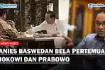 ANIES Baswedan Bela Jokowi dan Prabowo Bertemu Sambil Makan Malam: Sah-sah Saja