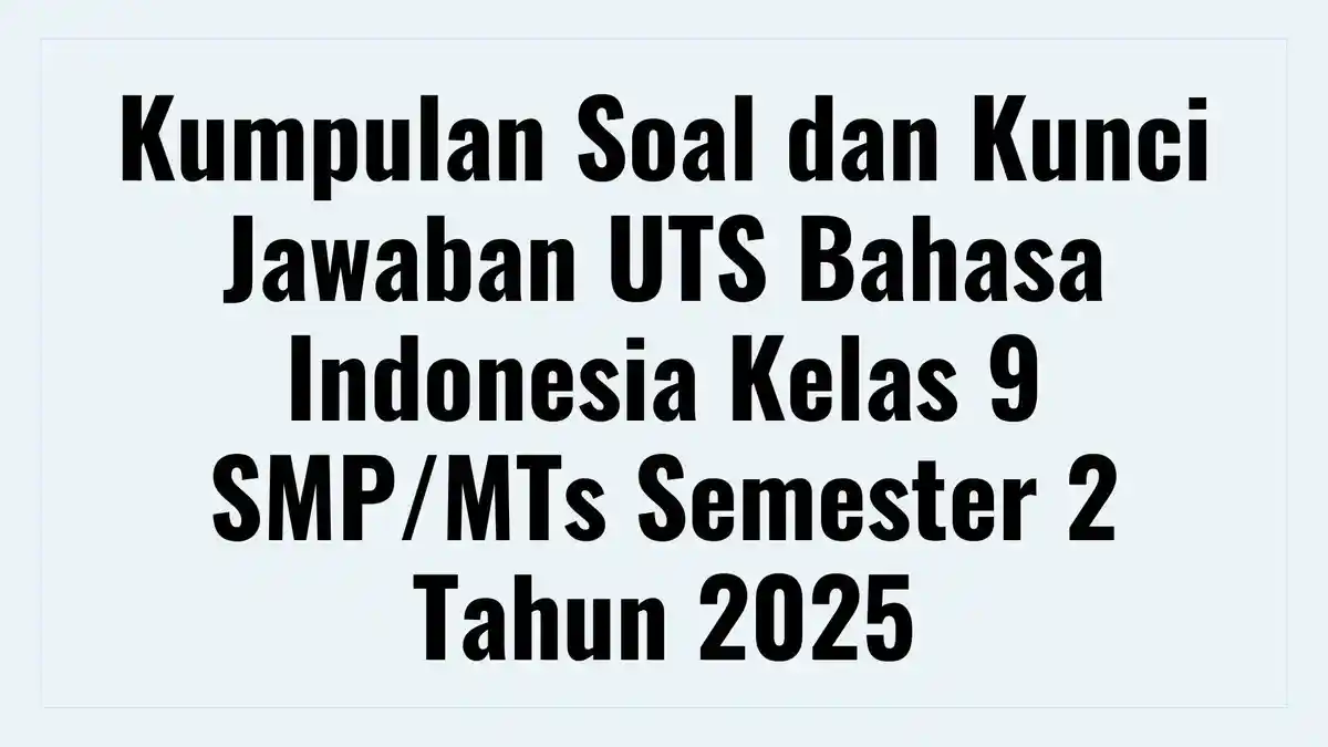 Kumpulan Soal dan Kunci Jawaban UTS Bahasa Indonesia Kelas 9 SMP/MTs ...