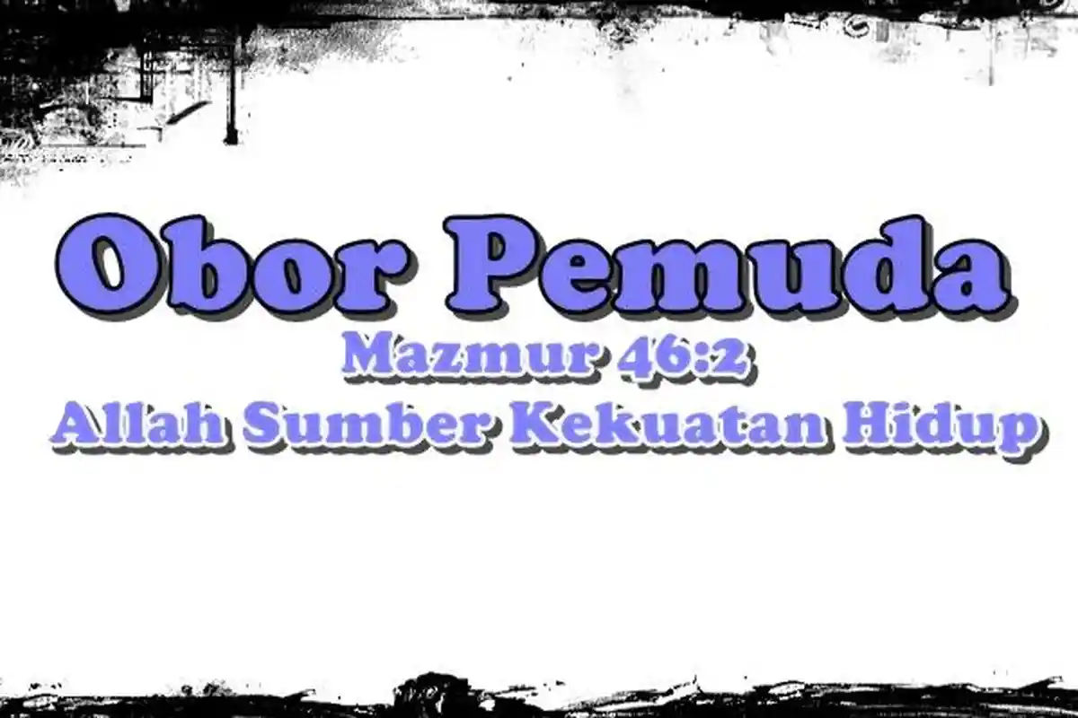 Obor Pemuda GMIM, Renungan Senin 17 November 2025, Mazmur 46:2, Allah Sumber Kekuatan Hidup