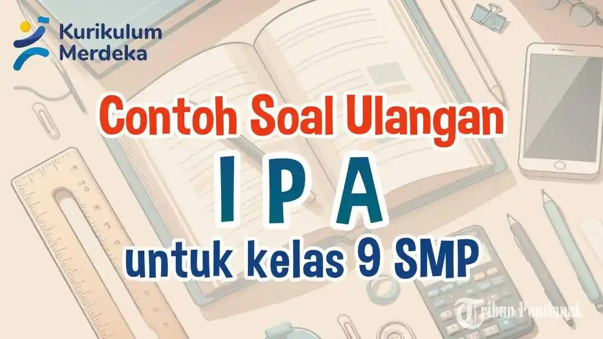 JAWABAN Soal IPA Kelas 9 Kurikulum Merdeka Ulangan Semester 1 UTs/PTs/UAS Pilihan Ganda