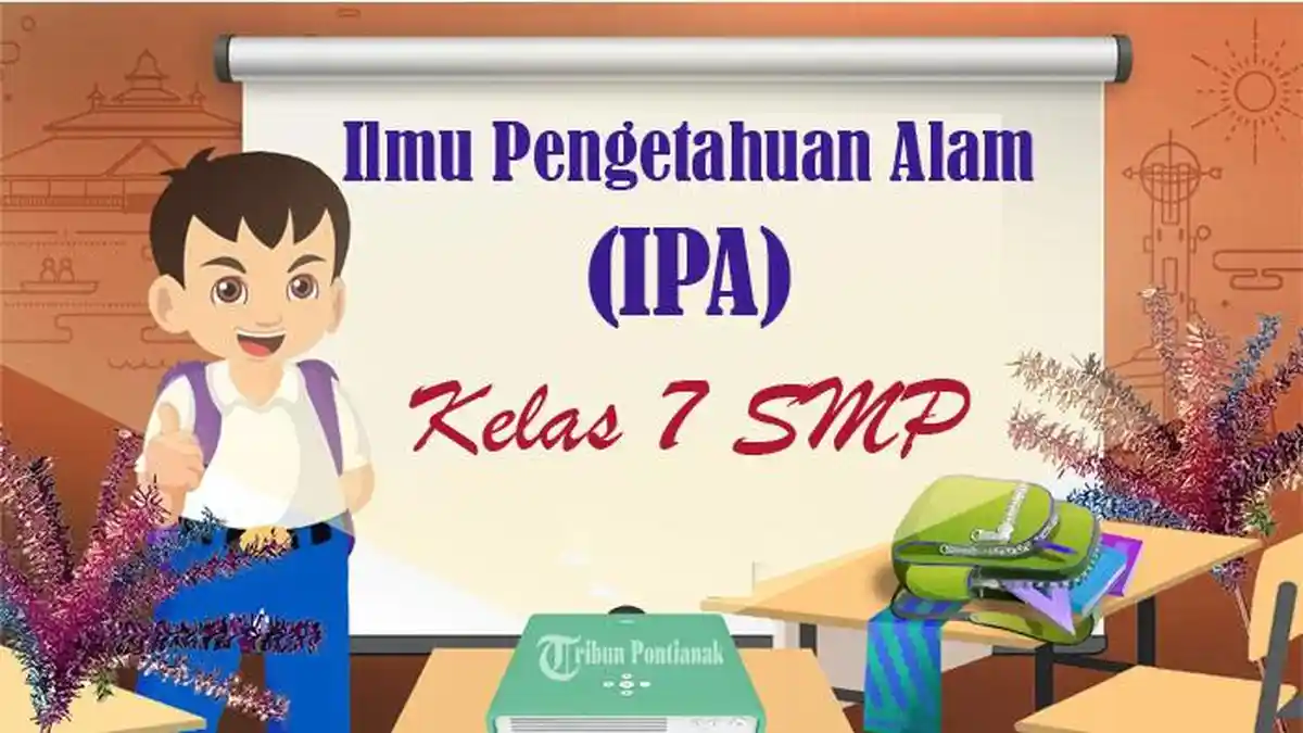 SOAL UTS IPA Kelas 7 SMP / MTs Kurikulum Merdeka, Kunci Jawaban STS - PTS Semester Genap 2024
