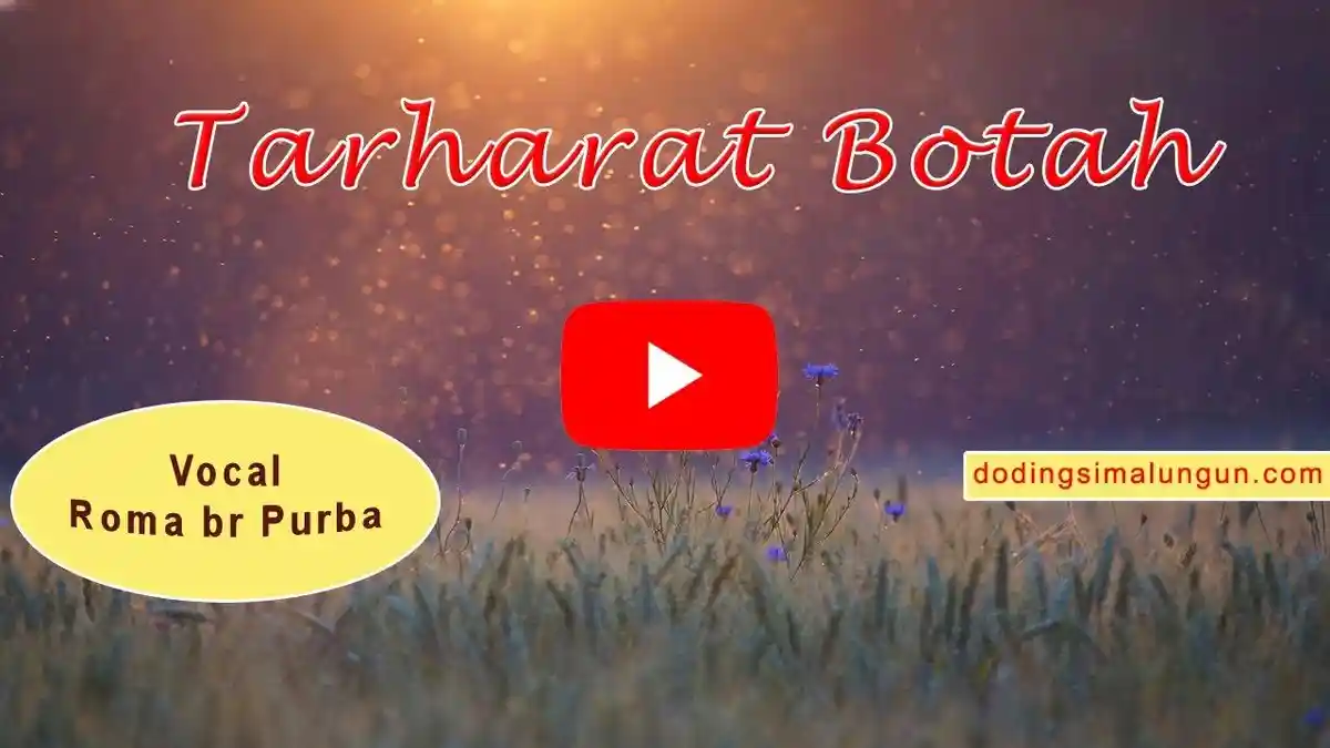 Arti dan Lirik Lagu Simalungun Tarharat Botah yang Dipopulerkan oleh Roma Br Purba