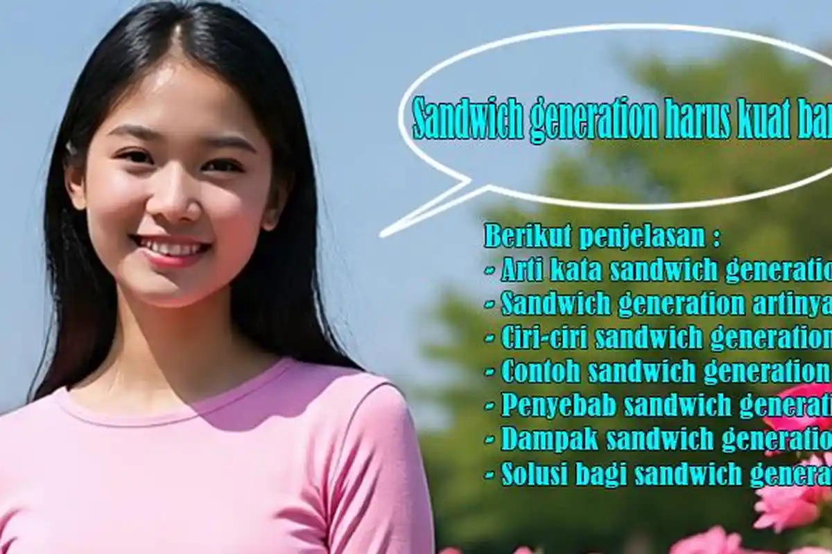 Arti Kata Sandwich Generation, Sandwich Generation Artinya, Ciri, Contoh, Penyebab, Dampak, Solusi
