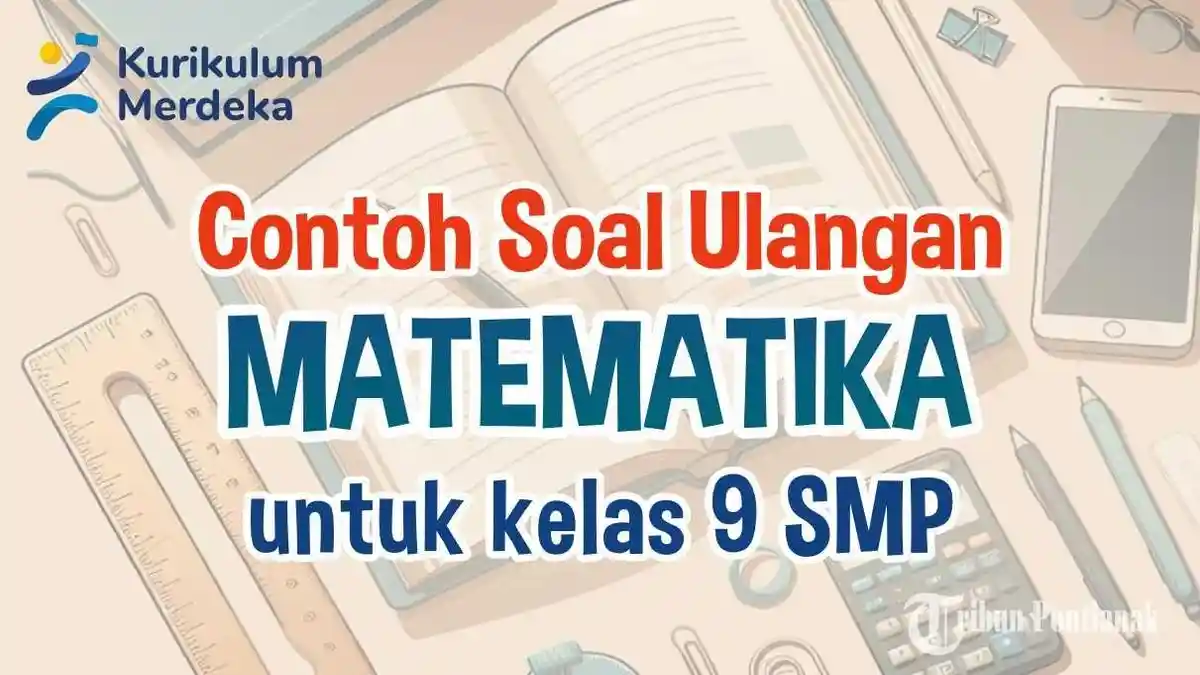 40 Soal Matematika Kelas 9 SMP Terbaru Lengkap Kunci Jawaban Kurikulum Merdeka