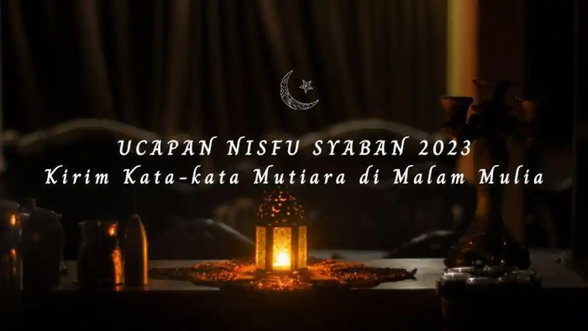 17 Ucapan Nisfu Syaban 2023: Kirim Permohonan Maaf dengan Kata-kata Mutiara di Malam Mulia