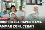 AMMAR-ZONI-Dipenjara-Irish-Bella-Hapus-Nama-Sang-Suami-di-Akun-TikToknya.jpg