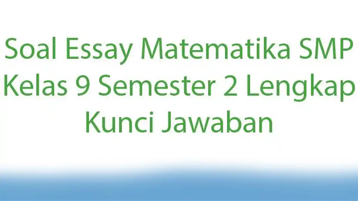 Soal Essay Matematika SMP Kelas 9 Semester 2 Lengkap Kunci Jawaban