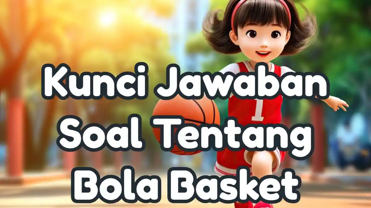 Kunci Jawaban 50 Soal Ujian Tentang Bola Basket: Perbasi Dibentuk Pada Tanggal?