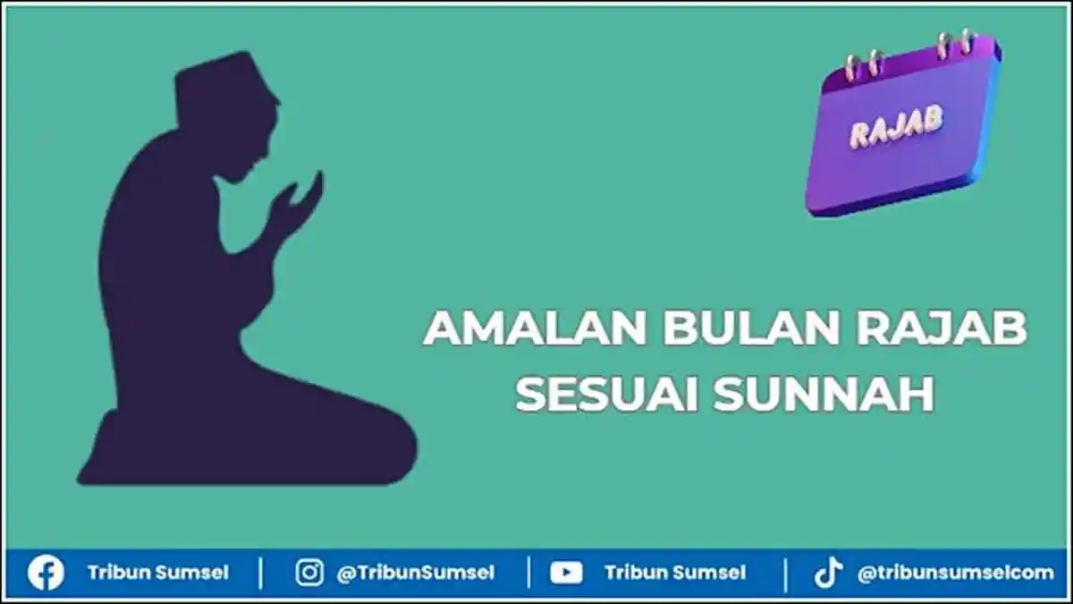 10 Amalan Bulan Rajab Sesuai Sunnah, Lakukan Mulai 1 Rajab 1446 H/2025 ...