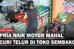 Viral-aksi-pria-naik-motor-mahal-curi-telur-di-toko-sembako.jpg